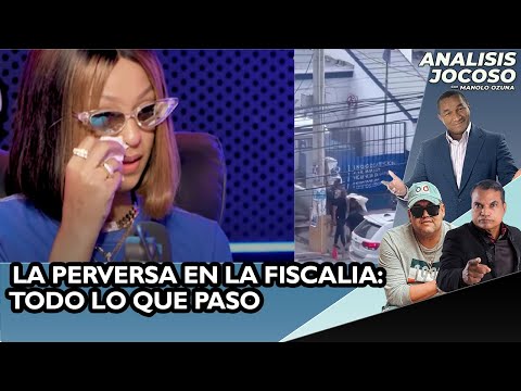 ANALISIS JOCOSO - LA PERVERSA EN LA FISCALÍA: TODO LO QUE PASÓ