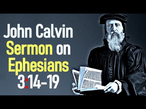 Sermon upon the Epistle of Saint Paul to the Ephesians 3:14-19 - John Calvin