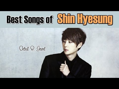 Best songs of SHIN HYESUNG (신혜성)
