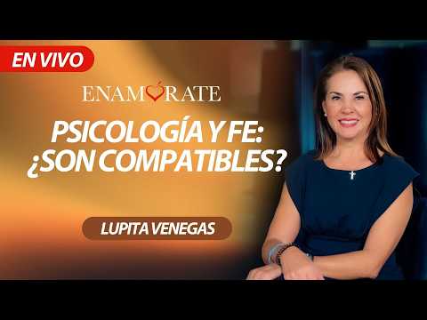 Enamórate con Lupita Venegas: Viernes  07 – Psicología y fe: ¿son compatibles?