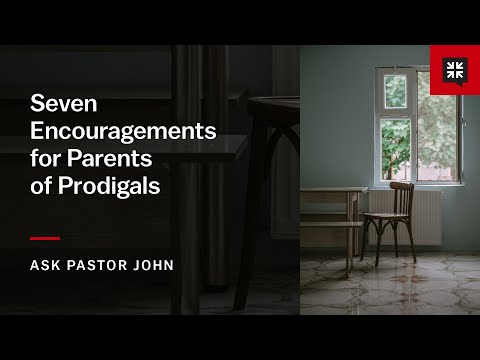 Seven Encouragements for Parents of Prodigals