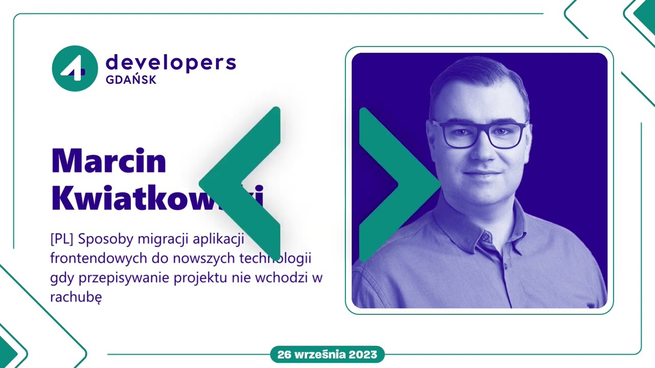 Marcin Kwiatkowski - Sposoby migracji aplikacji frontendowych do nowszych technologii...