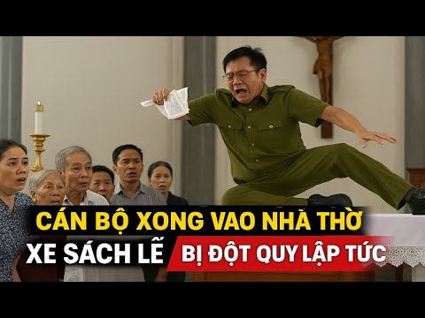 CÁN BỘ XÔNG VÀO NHÀ THỜ XÉ SÁCH LỄ – BỊ ĐỘT QUỴ NGAY TRÊN BÀN THỜ!