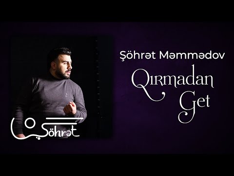 Şöhrət Məmmədov - Qırmadan Get