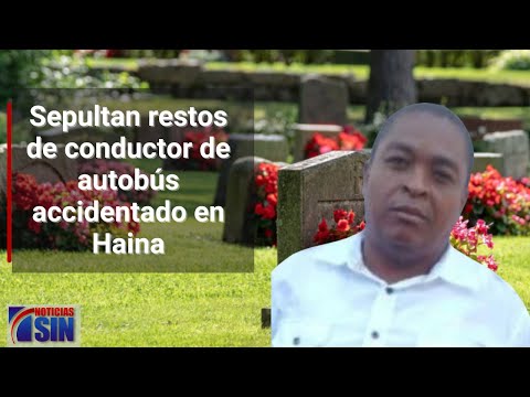 Sepultan restos de conductor de autobús accidentado en Haina