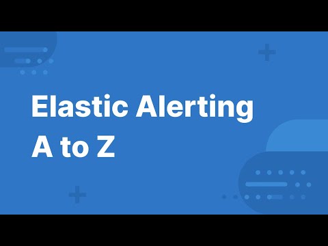 Elastic Alerting A to Z