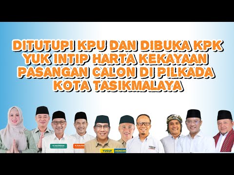 Ditutupi KPU dan Dibuka KPK, Yuk Intip Harta Kekayaan Pasangan Calon di Pilkada Kota Tasikmalaya