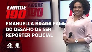 Emanuella Braga fala do desafio de ser repórter policial
