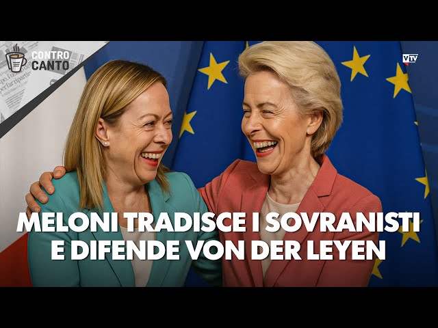 Meloni tradisce i sovranisti e difende Von der Leyen - Il Controcanto - Rassegna 10 luglio 2025