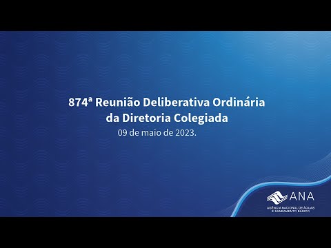 874ª Reunião Deliberativa Ordinária da Diretoria Colegiada - 09 de maio de 2023.