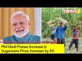 PM Modi Praises Sugarcane Support Price Hike | Price Increase by 8% | NewsX