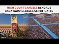 Calcutta High Court | High Court Cancels Bengals Backward Classes Certificates Granted Since 2011