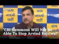 CBI Summons Will Not Be Able To Stop Arvind Kejriwal: AAP Leader