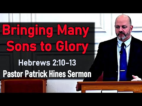 Bringing Many Sons to Glory - Pastor Patrick Hines Sermon
