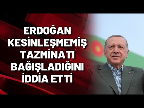 Erdoğan kesinleşmemiş tazminatı bağışladığını iddia etti