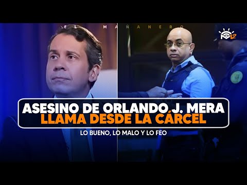 Asesino de Orlando Jorge Mera llama desde la cárcel - Vinculado de Kiko la quema (Bueno, Malo y Feo)