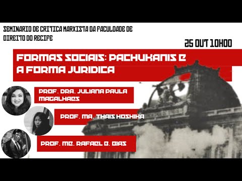 FORMAS SOCIAIS: PACHUKANIS E A FORMA JURÍDICA - Seminário Marxista FDR