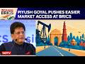 Piyush Goyal Pushes Easier Market Access, Resilient Supply Chains At BRICS Forum