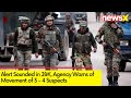 Alert Sounded in J&K | Agency Warns of Movement of 3 - 4 Suspects |  NewsX