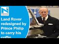 Land Rover SUV redesigned by Prince Philip to carry his coffin