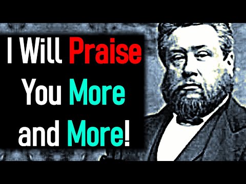 Charles Spurgeon Sermon   More and More!