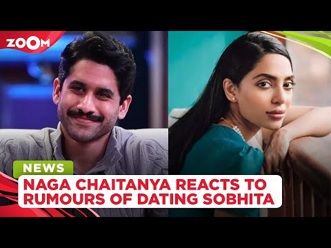 Naga Chaitanya reacts to rumours of dating Sobhita Dhulipala
