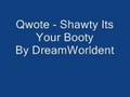 Qwote - Shawty Its Your Booty