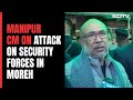 Mercenaries From Myanmar...: Manipur CM Biren SIngh On Attack On Security Forces In Moreh