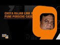 Pune Porsche Case | CHOTA RAJAN LINK IN PUNE ACCIDENT CASE? | MINORS GRANDFATHER SOUGHT DONS HELP?  - 02:35:58 min - News - Video