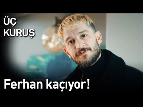 Üç Kuruş | Ferhan Kaçıyor!