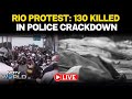 Rio Protests LIVE: Rio Erupts In Protest After 130 Killed In Deadly Police Crackdown On Drugs