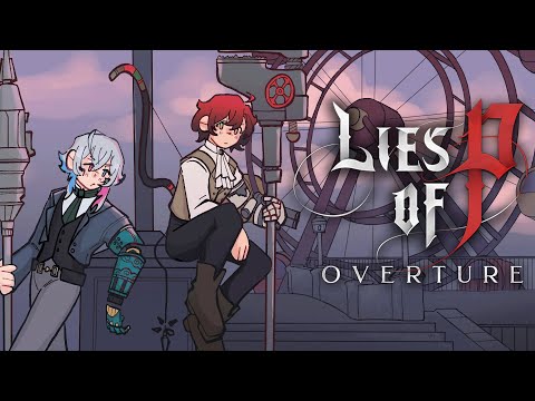 [LIES OF P: OVETRTURE] I AM AFFLICTED WITH SICKNESS BUT I GAME ANYWAY