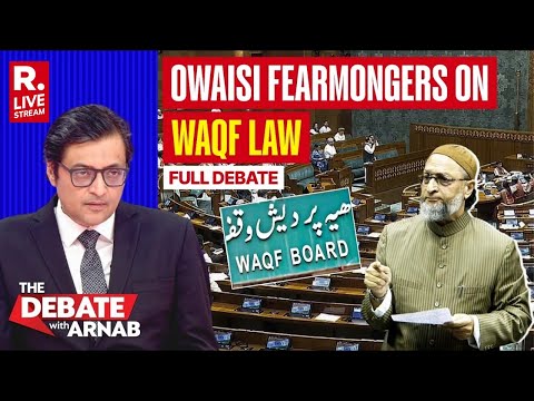 Debate With Arnab: Owaisi Fearmongers On WAQF Amendment, Threats Social Instability | WAQF | LIVE