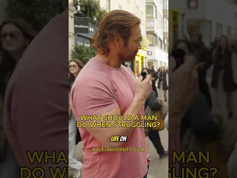Struggling with life..what should a man do??