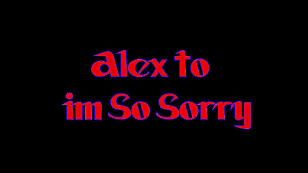 alex-to-i-m-so-sorry-lyrics-youtube