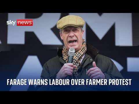 Farage claims Labour MPs are 'getting scared' about farming protests