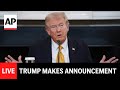 LIVE: Trump makes an announcement