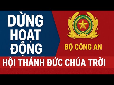 Bộ Công an tuyên bố: Dừng hoạt động “Hội Thánh Đức Chúa Trời” trên toàn quốc! Toàn dân cảnh giác