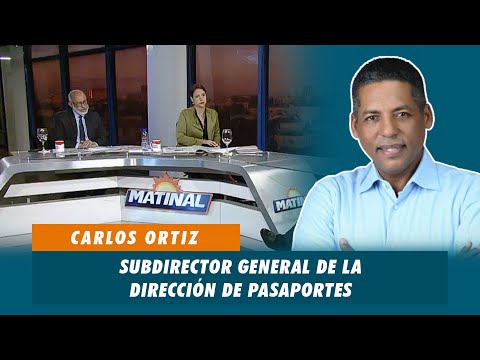 Carlos Ortiz, Subdirector general de la dirección de pasaportes - DGP | Matinal