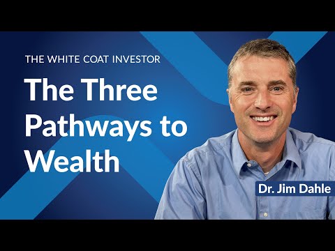 The White Coat Investor | The Three Pathways to Wealth