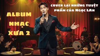 Album Nhạc Xưa 2 - Alec Bolero AI | TinhCaBoleroAI | Nhạc Bolero Trữ Tình 2025 - Cover Nhạc Ngọc Lan