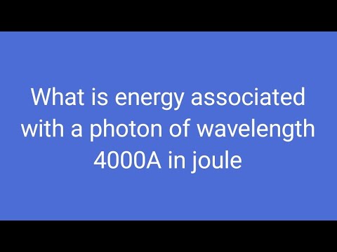 What is energy associated with a photon of wavelength 4000A in joule