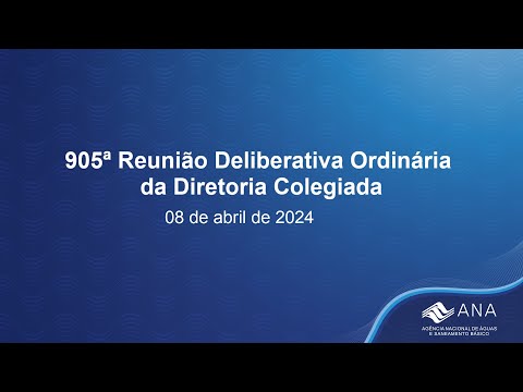 905ª Reunião Deliberativa Ordinária da Diretoria Colegiada - 08 de abril de 2024.