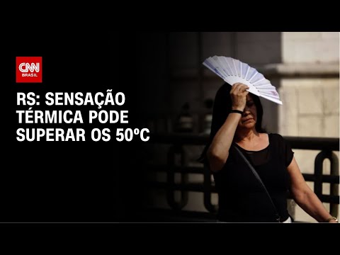 RS: sensação térmica pode superar os 50ºc | LIVE CNN