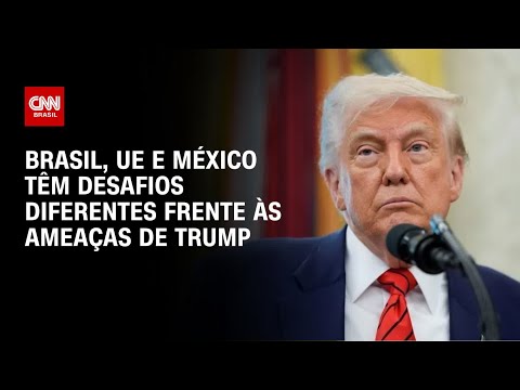 ​Brasil, UE e México têm armas e desafios diferentes frente às ameaças de Donald Trump | AGORA CNN
