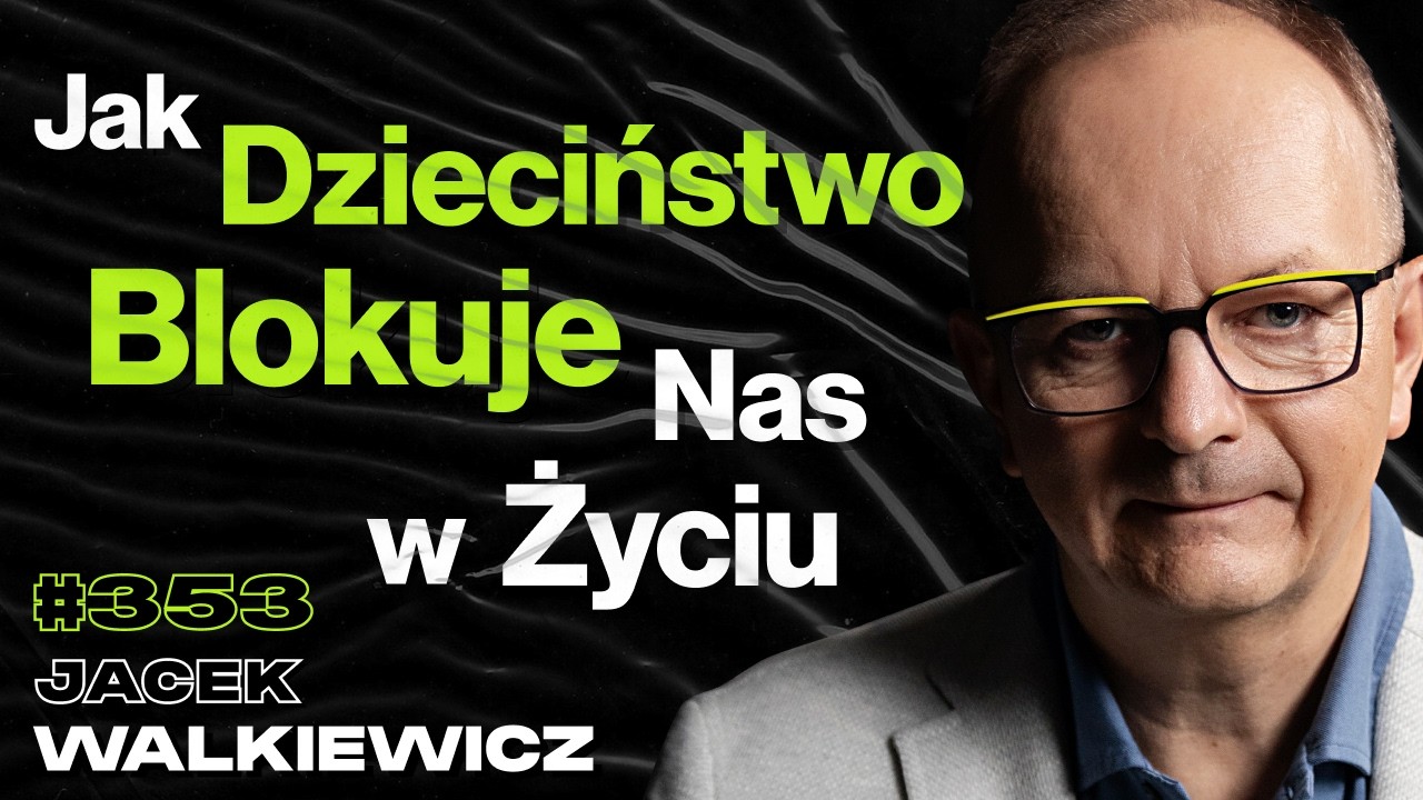 #353 Jak Dzieciństwo Blokuje Nas w Życiu? Jak Znaleźć Prawdziwy Sens Życia? - Jacek Walkiewicz