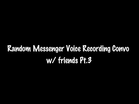 Upload mp3 to YouTube and audio cutter for Random Messenger Voice Recordings Conversation w/ friends Pt.3 download from Youtube