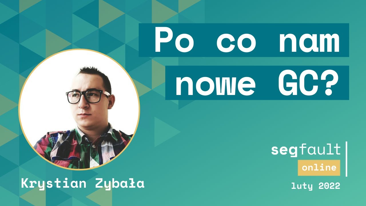 Po co nam nowe GC? - Krystian Zybała, Jarek Pałka - Segfault Online