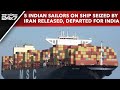 Indians In Iran Ship | 5 Indian Sailors On Ship Seized By Iran Released, Departed For India