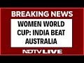 Women World Cup | India Beats Australia, Chase 339, Enter Women World Cup Final | World Cup LIVE